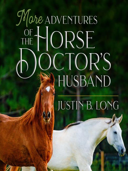 Title details for More Adventures of the Horse Doctor's Husband by Justin B. Long - Available